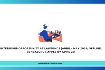 Internship Opportunity at Lawminds [April – May 2024; Offline; Bengaluru]: Apply by April 25!